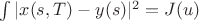 $\int|x(s, T) - y(s)|^2  = J(u)$