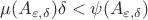 $ \mu(A_{\varepsilon,\delta})\delta < \psi(A_{\varepsilon,\delta})$