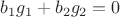 $b_1 g_1 + b_2 g_2 =0$