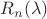$R_n (\lambda )$ $R_n (\lambda )$