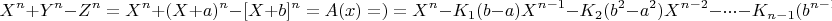 $$X^n+Y^n-Z^n= X^n+(X+a)^n-[X+b]^n=A(x)=  )=X^n-K_1(b-a)X^{n-1}-K_2(b^2-a^2)X^{n-2}-\cdot\cdot\cdot-K_{n-1}(b^{n-1}-a^{n-1})X-(b^n-a^n)=0$$
