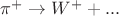 $\pi^+ \to W^+ + ...$