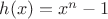 $h(x) = x^n-1$