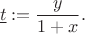 \[\underline{t} := \frac{y}{1+x}. \]