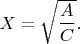 $X=\sqrt{\dfrac{A}{C}}.$