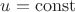 $u=\mathrm{const}$
