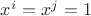 $x^i = x^j =1$