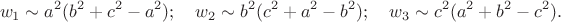 $$ w_1\sim  a^2(b^2+c^2-a^2);\quad  w_2\sim  b^2(c^2+a^2-b^2);\quad 
 w_3\sim  c^2(a^2+b^2-c^2).$$