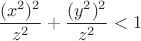 $$\frac{(x^2)^2}{z^2}+\frac{(y^2)^2}{z^2}<1$$