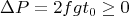 $$\Delta P=2fgt_0\ge 0$$