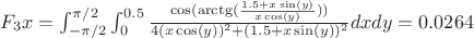 $F_3x = \int_{-\pi/2}^{\pi/2} \int_{0}^{0.5} \frac{\cos(\arctg(\frac{1.5+x\sin(y)}{x\cos(y)}))}{4(x\cos(y))^2 + (1.5+x\sin(y))^2} dxdy = 0.0264$