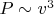 $P\sim v^3$