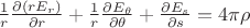 $ \frac 1 r \frac {\partial (r E_r)} {\partial r} + \frac 1 r \frac {\partial E_{\theta}} {\partial \theta} + \frac { \partial E_s} {\partial s} = 4 \pi \rho $