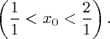 $\left ( \dfrac{1}{1}<x_0<\dfrac{2}{1} \right ).$