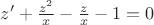$z' + \frac {z^2} x - \frac z x - 1 = 0$
