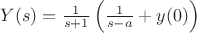 $Y(s)=\frac 1 {s+1}\left(\frac 1 {s-a}+y(0)\right)$