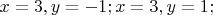 $
x=3,y=-1;
x=3,y=1;
$