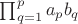$\prod_{\substack{q=1}}^pa_pb_q$