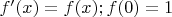 $f'(x) = f(x); f(0) = 1$