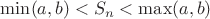 $\min(a,b)<S_n<\max(a,b)$
