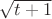\sqrt{t+1}