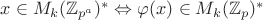 $x\in M_k(\mathbb Z_{p^a})^*\Leftrightarrow\varphi(x)\in M_k(\mathbb Z_{p})^*$