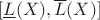 $[\underline{L}(X), \overline{L}(X)]$