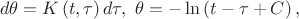$$d\theta = K\left(t,\tau\right)d\tau,\ \theta = -\ln\left(t-\tau+C\right),$$