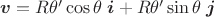 $\boldsymbol{v} = R \theta' \cos\theta \;\boldsymbol{i} + R \theta' \sin\theta \;\boldsymbol{j}$