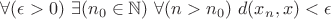 $\forall(\epsilon>0)$ $\exists(n_0 \in \mathbb{N})$ $\forall(n>n_0)$ $d(x_n,x)< \epsilon$