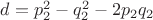$d=p_2^2-q_2^2-2p_2q_2$