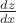 $\frac{d z}{d x}$