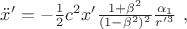 ${\ddot{x}}'=-\frac{1}{2}c^2x'\frac{1+{\beta }^2}{(1-{\beta }^2)^2}\frac{{\alpha }_1}{{r'}^3}\ , $