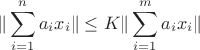 $$\|\sum_{i=1}^na_ix_i\|\le K\|\sum_{i=1}^ma_ix_i\|$$