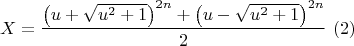 $$X=\dfrac{\left ( u+\sqrt{u^2+1} \right )^{2n}+\left ( u-\sqrt{u^2+1} \right )^{2n}}{2}\ (2)$$