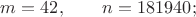 $m=42,\qquad n=181940;$
