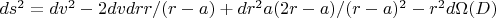 $ds^2=dv^2 -2dvdrr/(r-a)+dr^2a(2r-a)/(r-a)^2 -  r^2d\Omega     (D)$