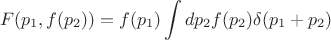 $$F(p_1,f(p_2))=f(p_1)\int dp_2f(p_2)\delta(p_1+p_2)$$