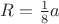 $R=\frac{1}{8}a$ $R=\frac{1}{8}a$