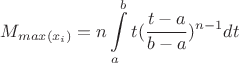 $$
M_{max(x_i)}=n\int\limits_{a}^b t(\frac{t-a}{b-a})^{n-1} dt
$$