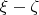 $\xi-\zeta$