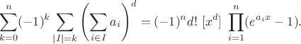 $$\sum_{k=0}^n (-1)^k \sum_{|I|=k} \left(\sum_{i\in I} a_i\right)^d = (-1)^n d!\ [x^d]\ \prod_{i=1}^n (e^{a_ix}-1).$$