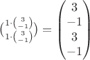 $\binom{1\cdot \binom 3{-1}}{1\cdot \binom 3{-1}}=\begin{pmatrix}
3 \\ -1 \\ 3 \\ -1
\end{pmatrix}$