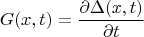 $$G(x,t)=\frac {\partial \Delta(x,t)} {\partial t}$$