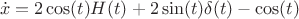 $$\dot{x}=2 \cos (t) H(t)+2 \sin(t) \delta(t)-\cos(t)$$