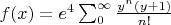 $f(x)=e^4\sum_0^{\infty}\frac{y^n(y+1)}{n!}$