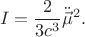 $$I=\frac{2}{3c^3}\ddot{\vec{\mu}}^2.$$