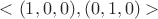 $<(1,0,0),(0,1,0)>$