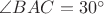$\angle BAC=30^{\circ}$