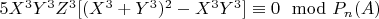 $5X^3Y^3Z^3[(X^3 + Y^3)^2-X^3Y^3]\equiv 0\mod P_n\engo(A)$